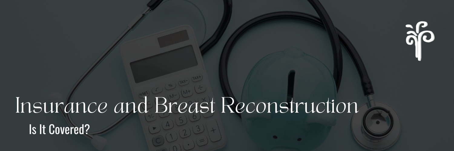 Is Breast Cancer Reconstruction Covered by Insurance or Medicaid?