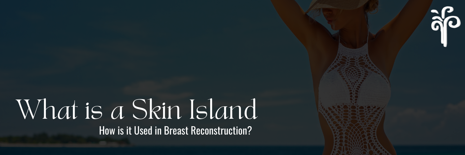 Skin Island in Breast Reconstruction _ PRMA Plastic Surgery